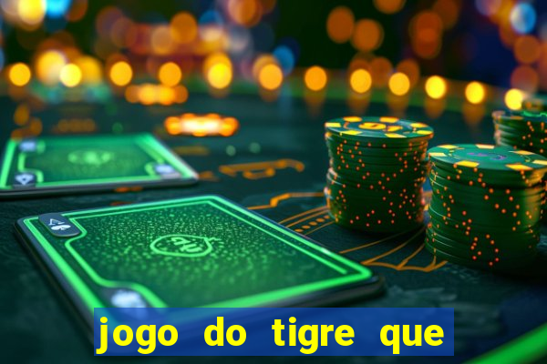 jogo do tigre que paga dinheiro de verdade